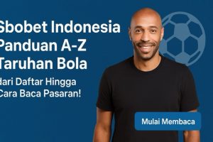 Sbobet Indonesia: Panduan A-Z Taruhan Bola, dari Daftar Hingga Cara Baca Pasaran!
